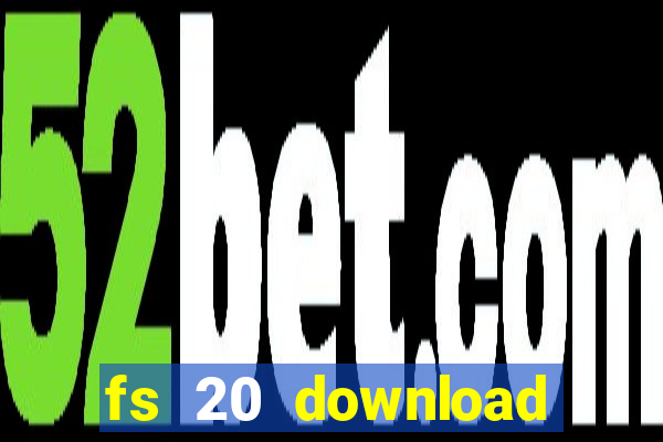 fs 20 download gr谩tis dinheiro infinito